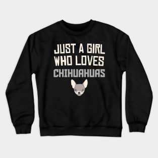 Just A Girl Who Loves Chihuahuas, Funny Gift for Dog Lover or Pet Owner Crewneck Sweatshirt